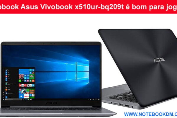 Notebook Asus Vivobook x510ur-bq209t é bom para jogos tem bons Hardwares tela de alta qualidade rodar Games FORTNITE e GTA V versão Gamer notebookdm
