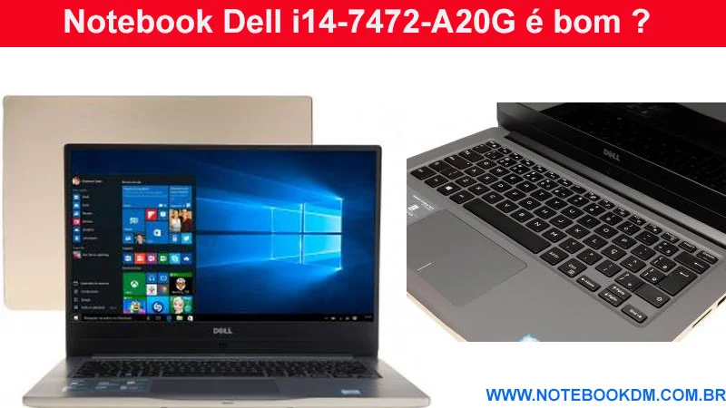 Notebook Dell i14-7472-A20G é bom configuração excelente Notebook é ideal para trabalhar, para levar a faculdade e até para rodar Games atuais