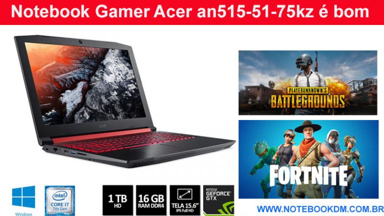 Notebook Gamer Acer an515-51-75kz é bom para conseguir rodar os Melhores GAMES ótimos Hardwares alto desempenho gráfico FORTNITE PUBG GTA V, FORZA HORIZON 4