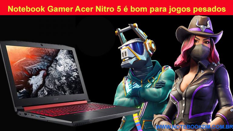 Notebook Gamer Acer Nitro 5 é bom para jogos pesados excelente custo benefício em 2018 Modelo mencionado versão A515-51-50U2 Jogos nos Gráficos Altos