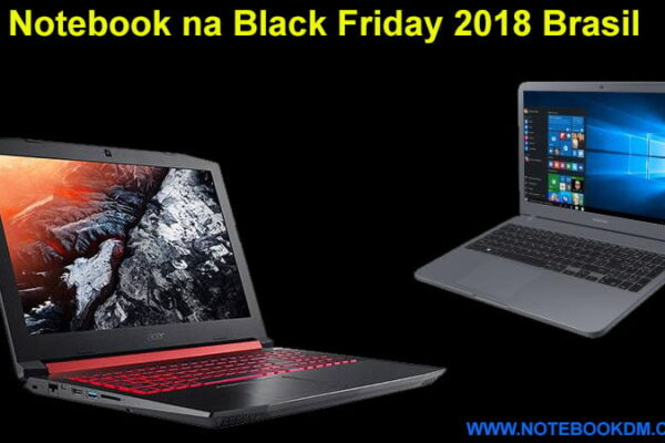 Notebook na Black Friday 2018 Brasil dia para comprar com desconto Principais Modelos que podem Procurar na Black Friday 2018 grandes lojas online