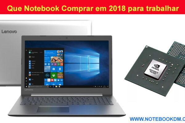 Que Notebook Comprar em 2018 para trabalhar e Rodar Jogos indicar ótimo Modelo com boa configuração Notebook bons Hardwares e um excelente custo benefício
