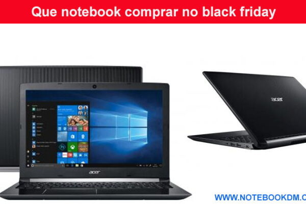 Que notebook comprar no black friday 2016 brasil - Atualizado para 2018 maior evento de desconto no Brasil Lista recheada de Notebooks black friday