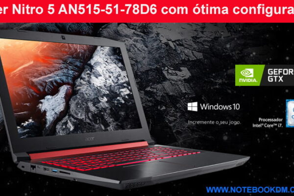 Acer Nitro 5 AN515-51-78D6 com ótima configuração para rodar seus Jogos em ótima qualidade Gráfica. um Novo Notebook Acer Nitro 5 75KZ ótimos Hardwares