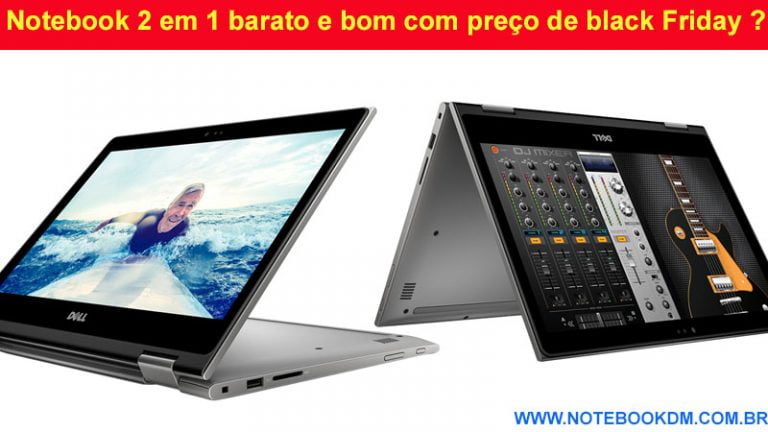 Notebook 2 em 1 barato e bom com preço de black Friday 2 em 1 é perfeito para mobilidade e usabilidade  Notebook 2 em 1 Dell Inspiron i13-5378-B20C Hoje