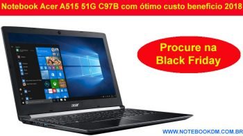 Notebook Acer A515 51G C97B com ótimo custo beneficio 2018 e pode estar em Promoção na Black Friday 2018 estudar, trabalhar e até rodar Jogos atuais