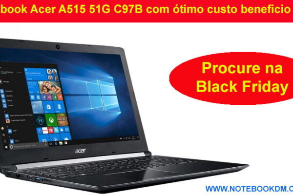Notebook Acer A515 51G C97B com ótimo custo beneficio 2018 e pode estar em Promoção na Black Friday 2018 estudar, trabalhar e até rodar Jogos atuais