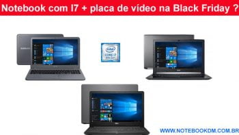 Notebook com I7 + placa de vídeo na Black Friday 2018 ou Cyber Monday ? Está buscando um Modelo para faculdade, trabalho e jogos, então veja algumas opções