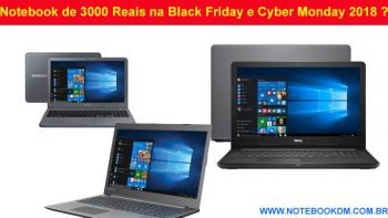 Notebook de 3000 Reais na Black Friday e Cyber Monday 2018 ? comprar na black friday Processador I7, 8 Gigas de RAM e placa de vídeo dedicada