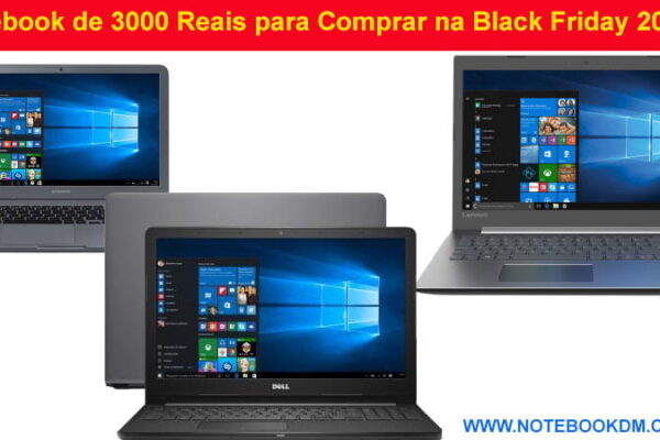 Notebook de 3000 Reais para Comprar na Black Friday 2018 ? campanha black friday, mas atualmente estão na faixa dos 3000 reais placa de vídeo dedicada