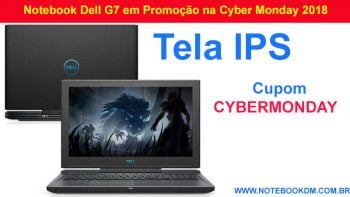 Notebook Dell G7 em Promoção na Cyber Monday 2018 Se optar pelo uso do Cupom CYBERMONDAY  Dell G7 são fabricados com Hardwares Poderosos