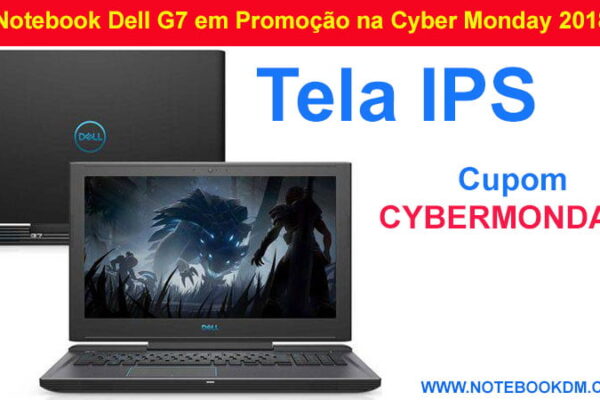 Notebook Dell G7 em Promoção na Cyber Monday 2018 Se optar pelo uso do Cupom CYBERMONDAY  Dell G7 são fabricados com Hardwares Poderosos