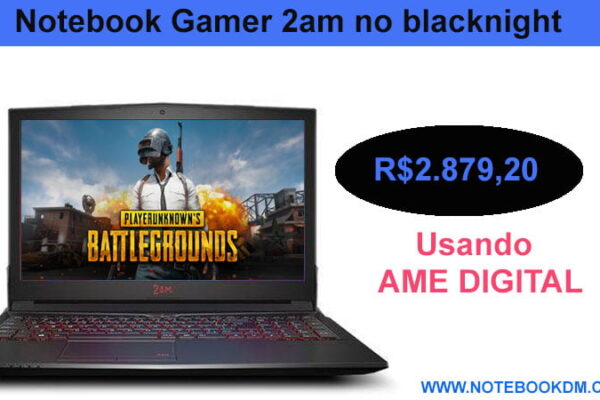 Notebook Gamer 2am no blacknight com preço de Black Friday por tempo Limitado. Gosta de jogos, então não pode perder está promoção R$2.879,20
