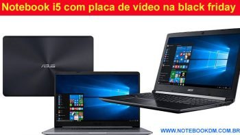 Notebook i5 com placa de vídeo na black friday e cyber monday 2018 ? Se prepare para comprar o melhor Notebook com bom preço aniversários de lojas virtuais