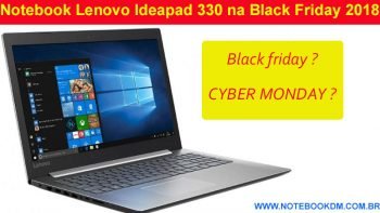 Notebook Lenovo Ideapad 330 na Black Friday 2018 ! O modelo 81FE0001BR é um intermediário ótimo para trabalhar e rodar Games atuais encontra-se em promoção