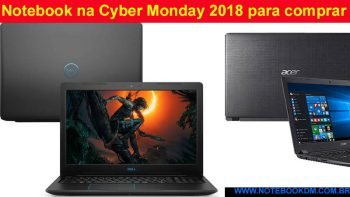 Notebook na Cyber Monday 2018 para comprar com Desconto por tempo super Limitado, então corra e aproveite as ofertas modelos na campanha Cyber Monday