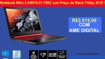 Notebook Nitro 5 AN515-51-75KZ com Preço de Black Friday 2018 ! Um modelo ideal para Rodar Games á qualquer Hoje nos gráficos mais altos custando R$3.919,99
