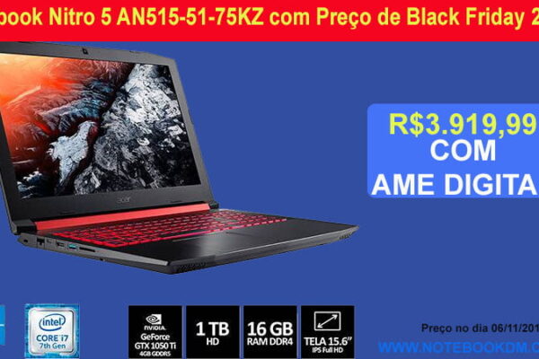Notebook Nitro 5 AN515-51-75KZ com Preço de Black Friday 2018 ! Um modelo ideal para Rodar Games á qualquer Hoje nos gráficos mais altos custando R$3.919,99