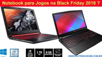 Notebook para Jogos na Black Friday 2018 ? Se precisa de um Notebook Gamer, então é melhor se preparar para o maior dia de promoção do Brasil cyber monday