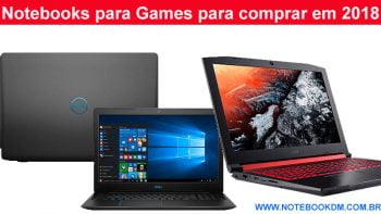 Notebooks para Games para comprar em 2018 e conseguir jogar em gráficos bem altos sem problemas desenvolvidos para jogos gamers PUBG, GTA V, CSGO, FORTNITE