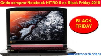 Onde comprar Notebook NITRO 5 na Black Friday 2018 ? O maior dia de ofertas da internet no Brasil está chegando, então se prepare Acer Nitro 5 A515-51-50U2