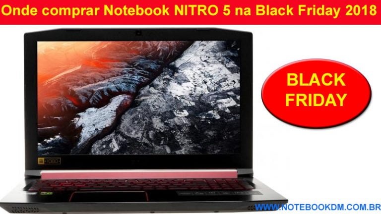 Onde comprar Notebook NITRO 5 na Black Friday 2018 ? O maior dia de ofertas da internet no Brasil está chegando, então se prepare Acer Nitro 5 A515-51-50U2