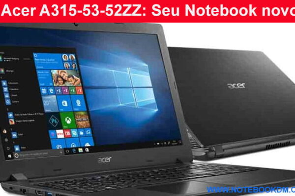Acer A315-53-52ZZ: Seu Notebook novo boa configuração notebook para trabalhar estudar e até rodar alguns jogos assistir vídeos online