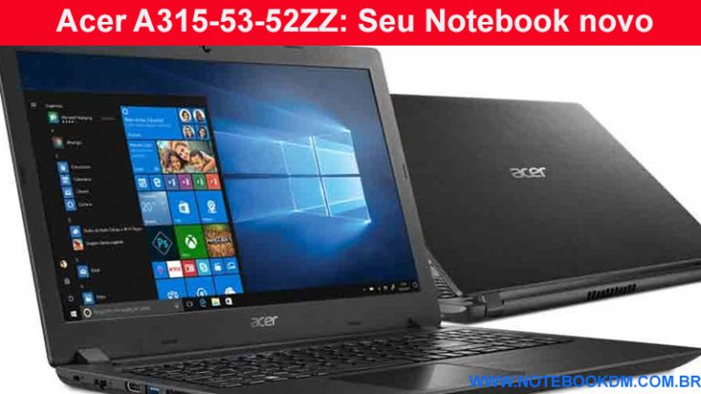 Acer A315-53-52ZZ: Seu Notebook novo boa configuração notebook para trabalhar estudar e até rodar alguns jogos assistir vídeos online