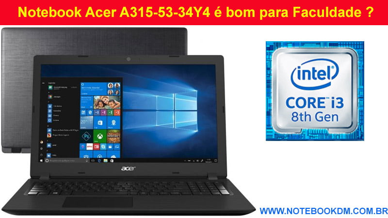 Notebook Acer A315-53-34Y4 é bom para Faculdade ? perfeito para diversas tarefas ótima configuração para que estude, trabalhe e até rodar jogos Leves