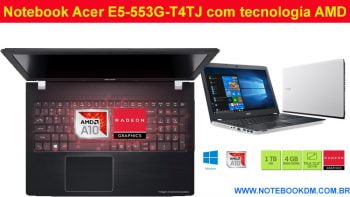 Notebook Acer E5-553G-T4TJ com tecnologia AMD custo benefício trabalhar com diversas tarefas diárias rodar Games com boa jogabilidade