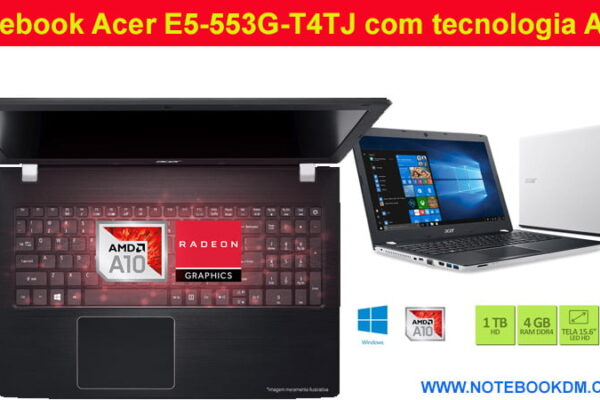 Notebook Acer E5-553G-T4TJ com tecnologia AMD custo benefício trabalhar com diversas tarefas diárias rodar Games com boa jogabilidade