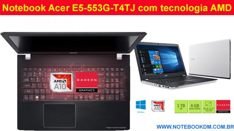 Notebook Acer E5-553G-T4TJ com tecnologia AMD custo benefício trabalhar com diversas tarefas diárias rodar Games com boa jogabilidade