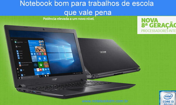 Notebook bom para trabalhos de escola que vale pena e que seja bom tarefas pesquisas aplicativos Notebook bom para trabalhos escolares hardwares avançados