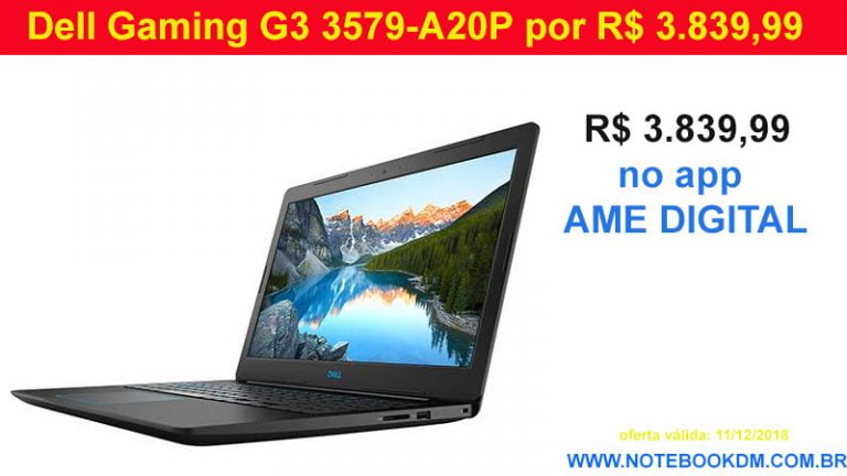 Notebook Dell Gaming G3 3579-A20P em Promoção R$ 3.839,99 com Ame Digital Ame Digital você vai receber R$ 960,00 FORTNITE, CSGO, GTA V, PUBG, FIFA 19