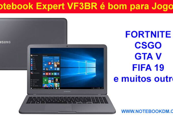 Notebook Expert VF3BR é bom para Jogos hardwares e tecnologias Notebook Samsung tem Processador I7, 8 Gigas de RAM e uma placa de vídeo dedicada