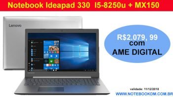 Notebook Ideapad 330 / I5-8250u + Geforce MX150 em Promoção por tempo Limitado. Ele está custando apenas R$ 2.079, 99 com Ame e receberá R$ 520,00