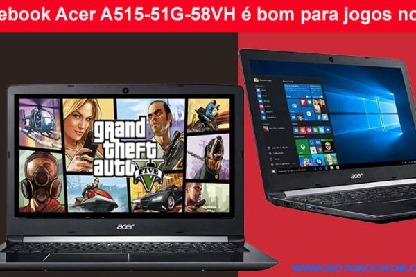 Notebook Acer A515-51G-58VH é bom para jogos novos Este é um Notebook intermediário com ótimo custo benefício, além de conseguir rodar alguns jogos atuais