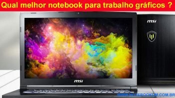 Qual melhor notebook para trabalho gráficos vamos recomendar um ótimo notebook para trabalhar com diversos aplicativos gráfico e obter bons resultados