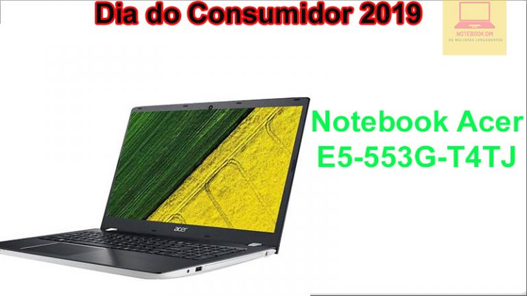 Notebook Acer E5-553G-T4TJ na semana do consumidor 2019