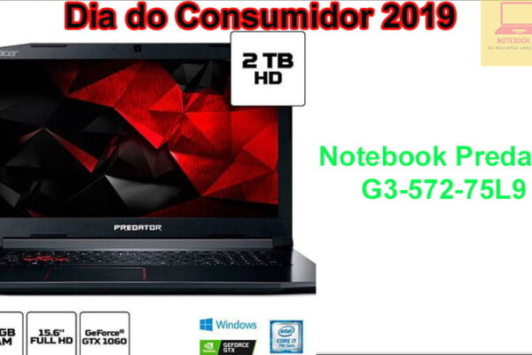 Notebook Predator G3-572-75L9 na semana do consumidor 2019