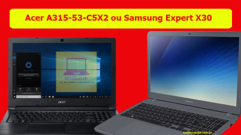 Acer A315-53-C5X2 ou Samsung Expert X30, qual é o melhor notebook para comprar entre eles ?