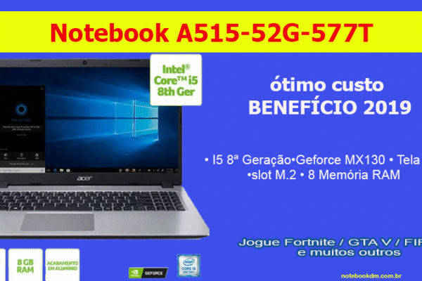Notebook Acer A515-52G-577T i5-8265U GeForce® MX130 R$ 2.519,99 intermediário para trabalhar com diversos tipos de tarefas e ainda roda Jogos atuais
