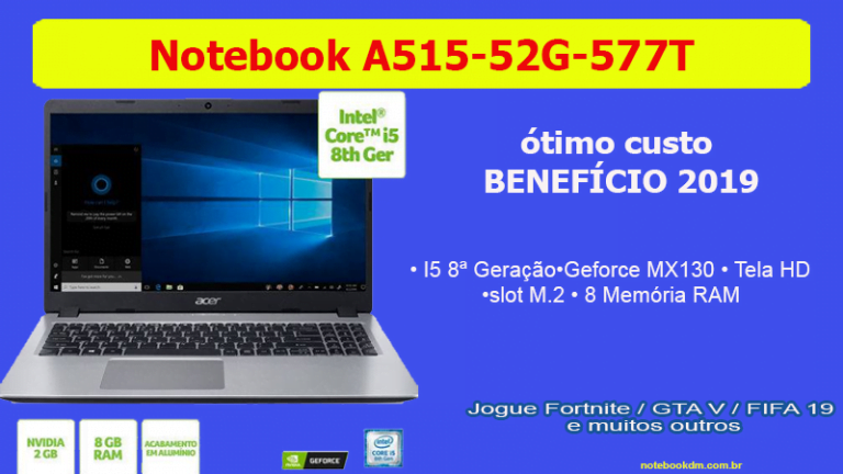 Notebook Acer A515-52G-577T i5-8265U GeForce® MX130 R$ 2.519,99 intermediário para trabalhar com diversos tipos de tarefas e ainda roda Jogos atuais