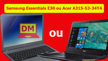 Notebook Samsung Essentials E30 ou Acer A315-53-34Y4, qual deles é a melhor opção para você ?
