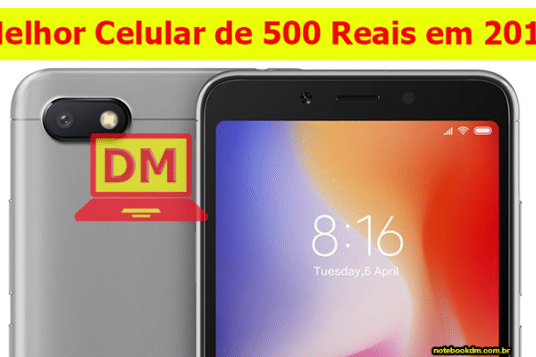 Melhor Celular de 500 Reais em 2019 para comprar
