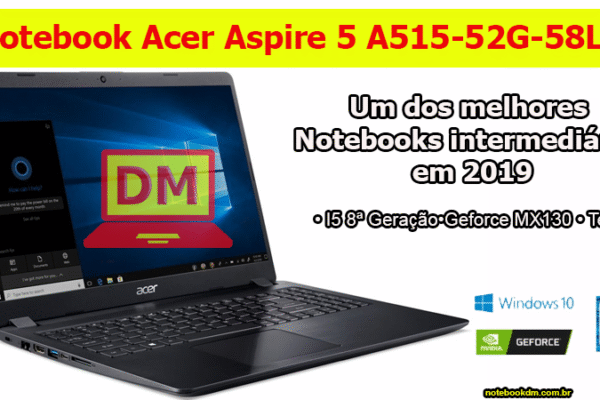 Notebook Acer A515-52G-58LZ é bom para jogos, para trabalhar e até para levar a faculdade em 2019 !