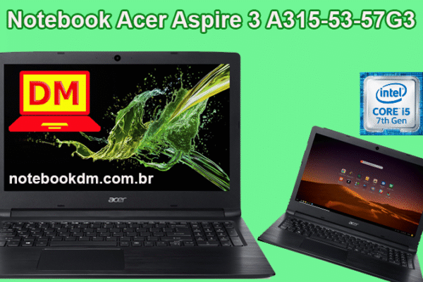 Notebook Acer Aspire 3 A315-53-57G3 é bom para trabalhar