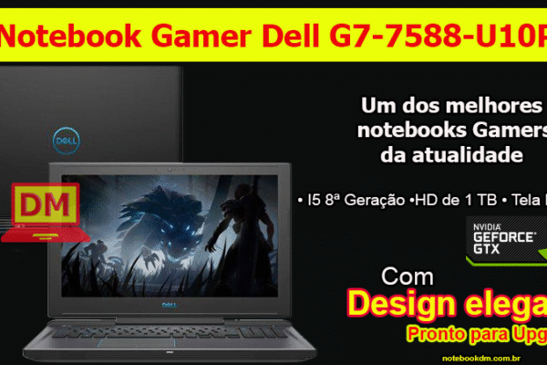 Dell G7-7588-U10P: Um modelo Gamer com configuração perfeita para jogos atuais...