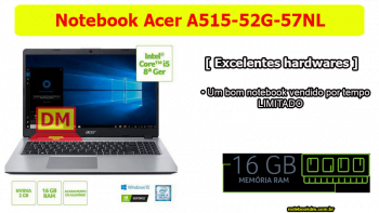 Notebook Acer A515-52G-57NL vem equipado com 16 Gigas de RAM
