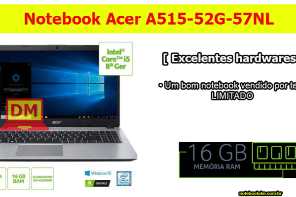 Notebook Acer A515-52G-57NL vem equipado com 16 Gigas de RAM